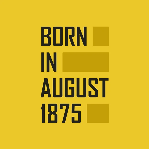Born August 1875 Happy Birthday Tshirt August 1875 — Stock Vector