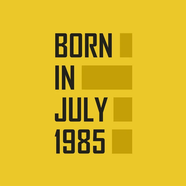 Родился Июле 1985 Года Днем Рождения Футболка Июля 1985 Года — стоковый вектор