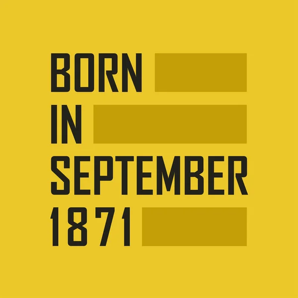 Nacido Septiembre 1871 Camiseta Feliz Cumpleaños Para Septiembre 1871 — Archivo Imágenes Vectoriales