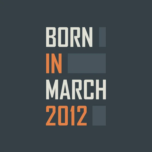 Geboren Maart 2012 Verjaardagcitaten Ontwerp Voor Maart 2012 — Stockvector