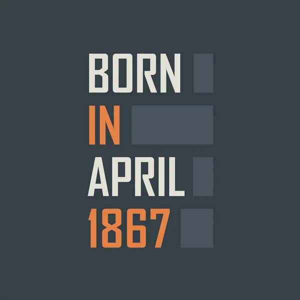 Nacido Abril 1867 Diseño Citas Cumpleaños Para Abril 1867 — Archivo Imágenes Vectoriales