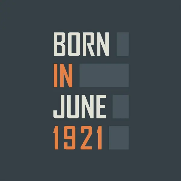 Urodzony Czerwcu 1921 Roku Projekt Urodzinowych Cytatów Czerwiec 1921 — Wektor stockowy