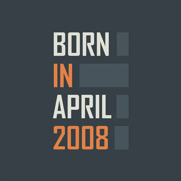 Родился Апреле 2008 Года Дизайн Квот Рождение Ребенка Апрель 2008 — стоковый вектор