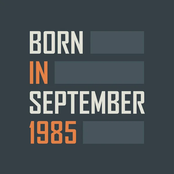 Γεννήθηκε Τον Σεπτέμβριο Του 1985 Σχεδιασμός Αποσπασμάτων Γενεθλίων Για Τον — Διανυσματικό Αρχείο