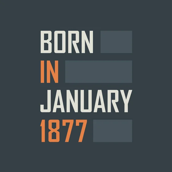 Geboren Januari 1877 Verjaardags Citaten Ontwerp Voor Januari 1877 — Stockvector
