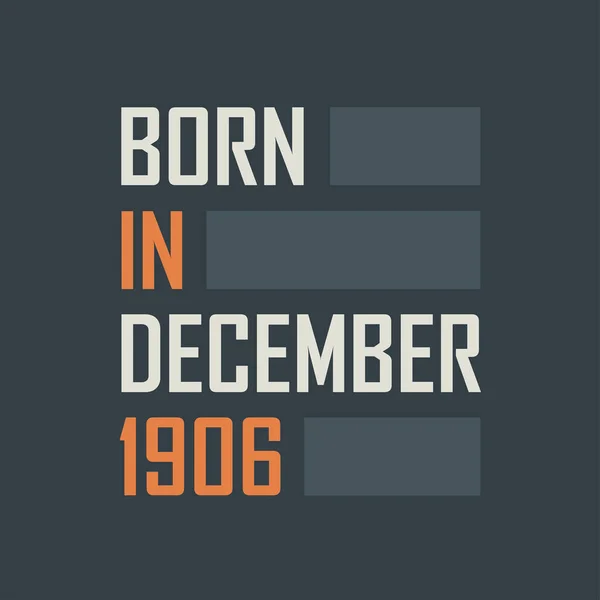 Nascido Dezembro 1906 Aniversário Cita Design Para Dezembro 1906 —  Vetores de Stock