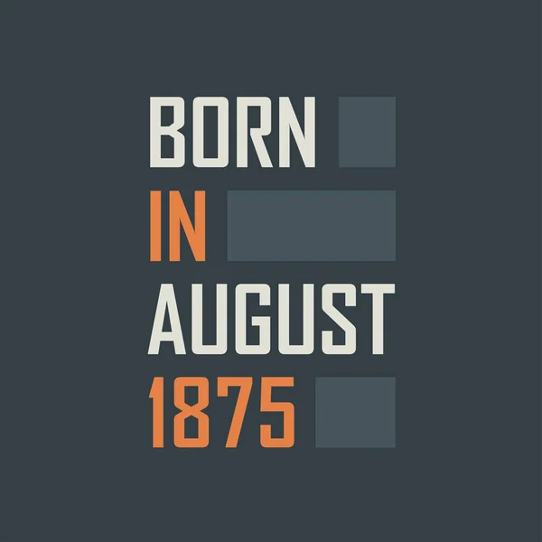 Geboren Augustus 1875 Verjaardags Citaten Ontwerp Voor Augustus 1875 — Stockvector
