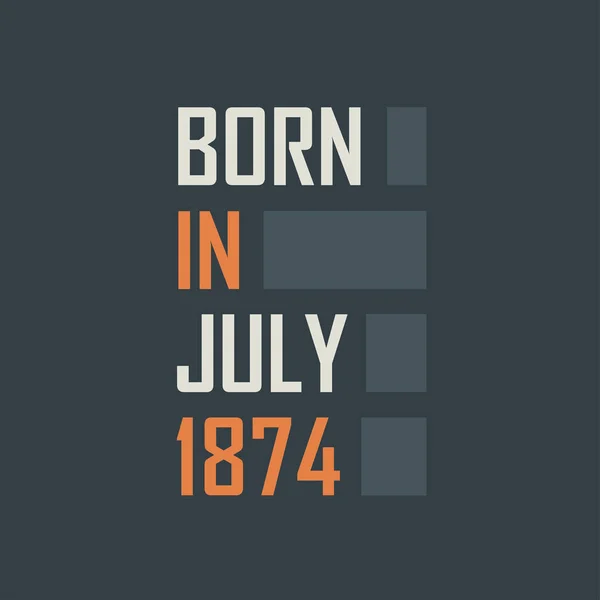 Nacido Julio 1874 Diseño Citas Cumpleaños Para Julio 1874 — Archivo Imágenes Vectoriales
