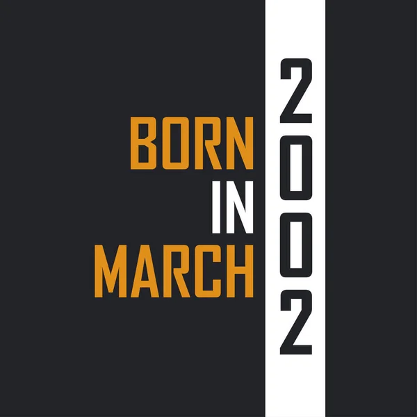 Γεννημένος Τον Μάρτιο Του 2002 Ηλικία Τελειότητας Σχεδιασμός Αποσπασμάτων Γενεθλίων — Διανυσματικό Αρχείο