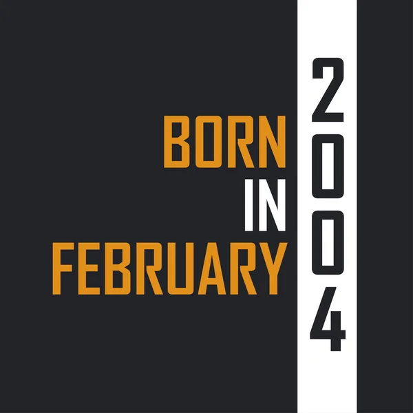 Γεννημένος Τον Φεβρουάριο Του 2004 Ηλικία Τελειότητας Σχεδιασμός Αποσπασμάτων Γενεθλίων — Διανυσματικό Αρχείο