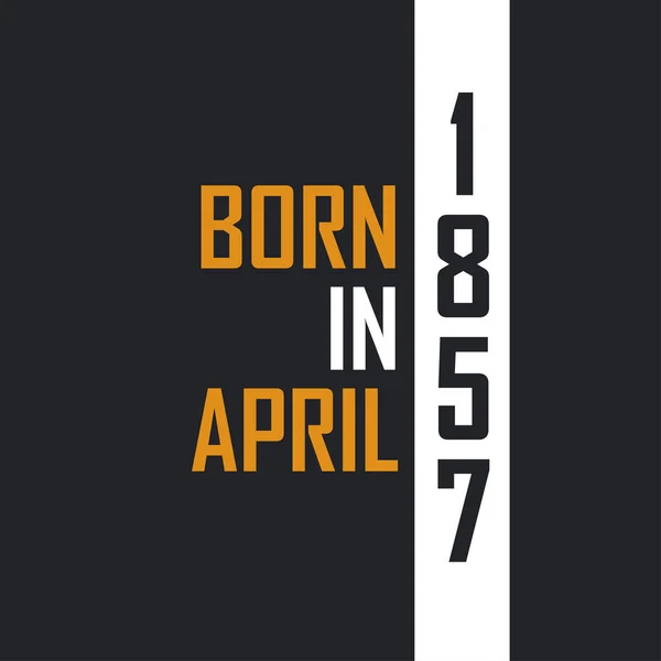 Γεννημένος Τον Απρίλιο Του 1857 Ηλικία Τελειότητας Σχέδια Γενεθλίων Για — Διανυσματικό Αρχείο
