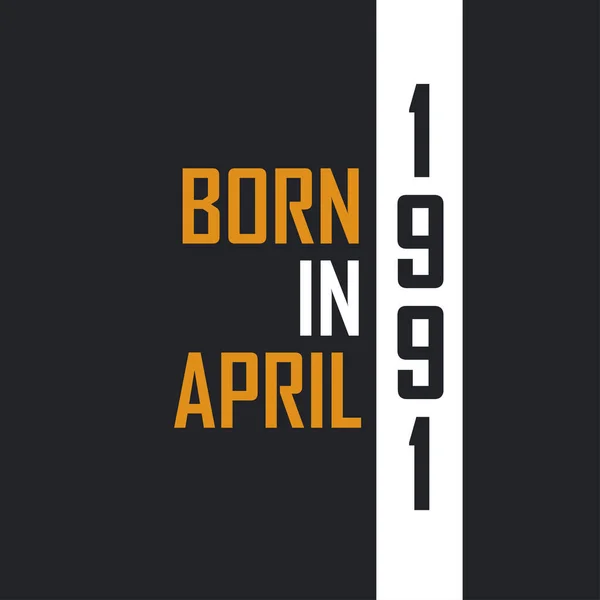 Nascido Abril 1991 Aged Perfection Aniversário Cita Design Para 1991 — Vetor de Stock