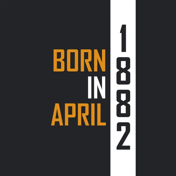 Γεννημένος Τον Απρίλιο Του 1882 Ηλικία Τελειότητας Σχέδια Γενεθλίων Για — Διανυσματικό Αρχείο