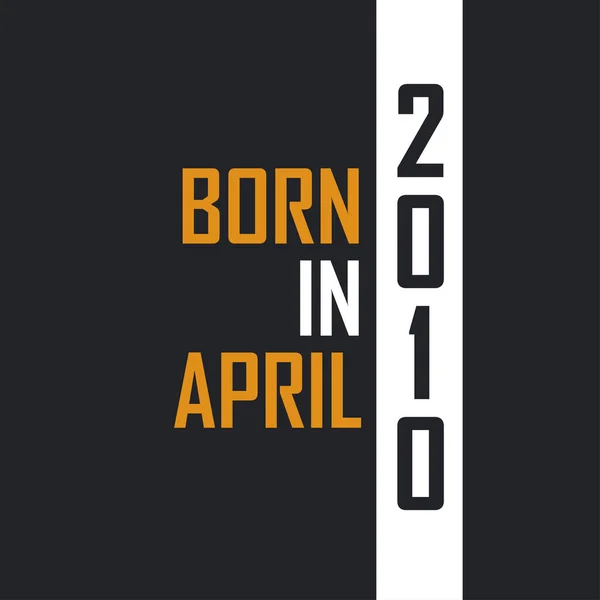 Γεννημένος Τον Απρίλιο Του 2010 Ηλικία Τελειότητας Σχεδιασμός Αποσπασμάτων Γενεθλίων — Διανυσματικό Αρχείο
