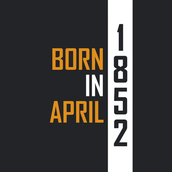 Nisan 1852 Doğdu Mükemmelliğe Yaşlandı 1852 Için Doğum Günü Alıntıları — Stok Vektör