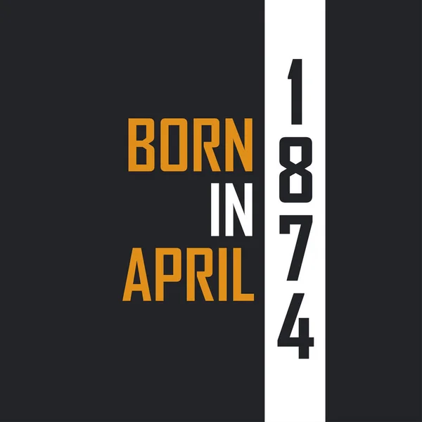 Γεννημένος Τον Απρίλιο Του 1874 Ηλικία Τελειότητας Σχέδια Γενεθλίων Για — Διανυσματικό Αρχείο
