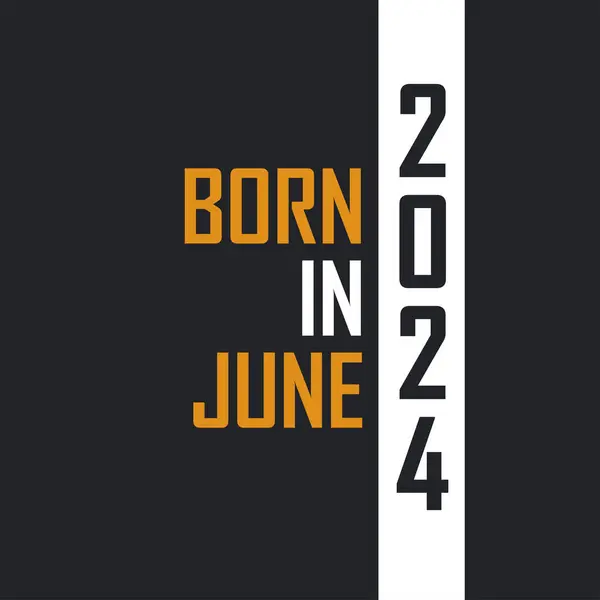 Geboren Juni 2024 Leeftijd Tot Perfectie Verjaardagcitaten Ontwerp Voor 2024 — Stockvector