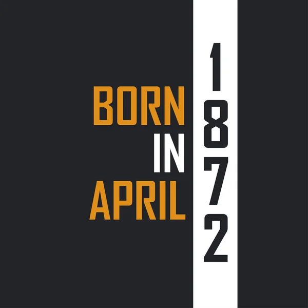 Nisan 1872 Doğdu Mükemmelliğe Yaşlandı 1872 Için Doğum Günü Alıntıları — Stok Vektör