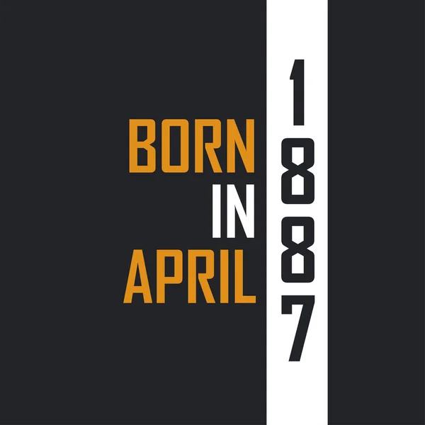 Γεννημένος Τον Απρίλιο Του 1887 Ηλικία Τελειότητας Σχεδιασμός Αποσπασμάτων Γενεθλίων — Διανυσματικό Αρχείο