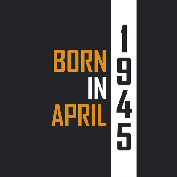 Γεννημένος Τον Απρίλιο Του 1945 Ηλικία Τελειότητας Σχέδια Γενεθλίων Για — Διανυσματικό Αρχείο
