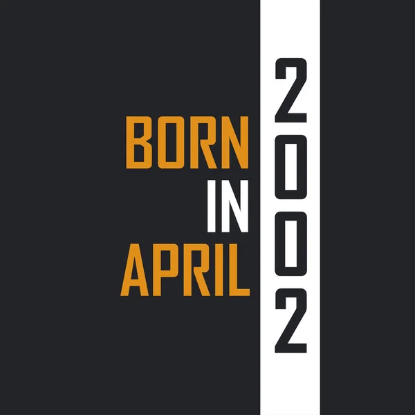 Γεννημένος Τον Απρίλιο Του 2002 Ηλικία Τελειότητας Σχεδιασμός Αποσπασμάτων Γενεθλίων — Διανυσματικό Αρχείο