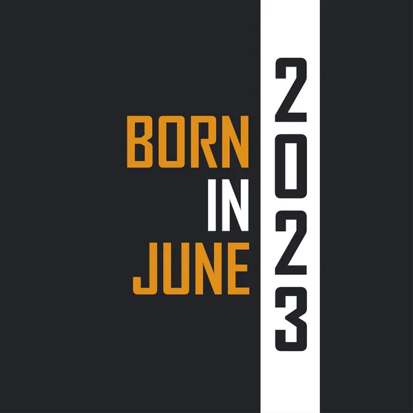 Γεννήθηκε Τον Ιούνιο Του 2023 Ηλικιωμένος Στην Τελειότητα Σχέδια Γενεθλίων — Διανυσματικό Αρχείο