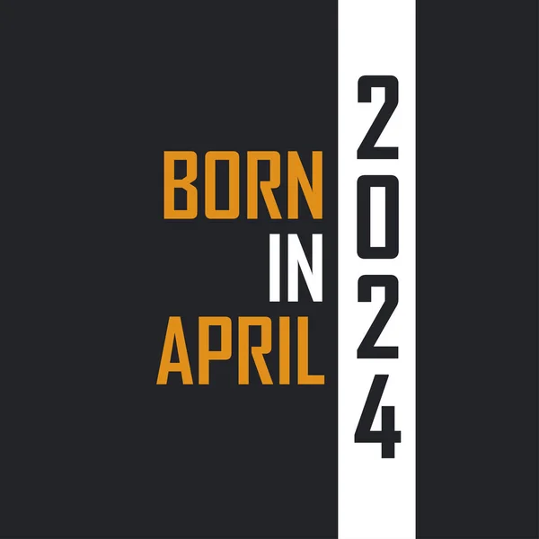 Nacido Abril 2024 Envejecido Perfección Diseño Citas Cumpleaños Para 2024 — Archivo Imágenes Vectoriales