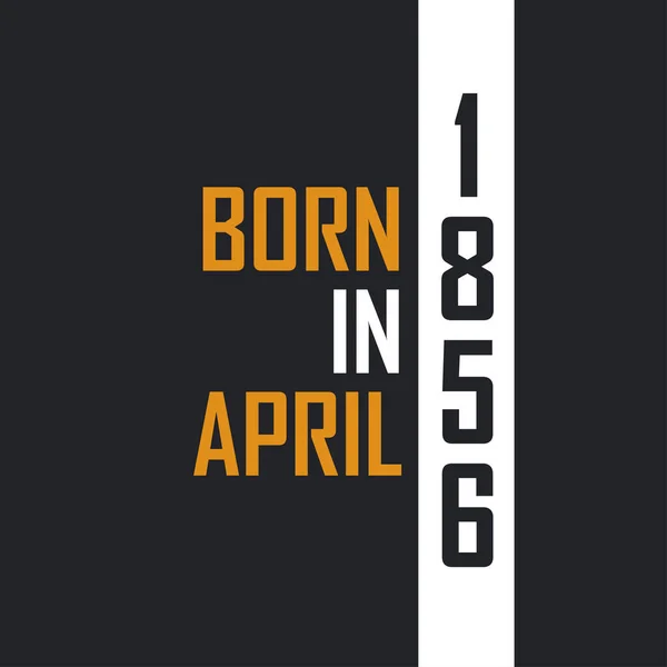 Nisan 1856 Doğdu Mükemmelliğe Yaşlandı 1856 Için Doğum Günü Alıntıları — Stok Vektör