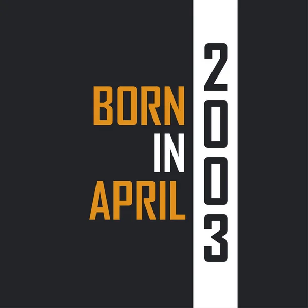 Nacido Abril 2003 Envejecido Perfección Diseño Presupuestos Cumpleaños Para 2003 — Archivo Imágenes Vectoriales