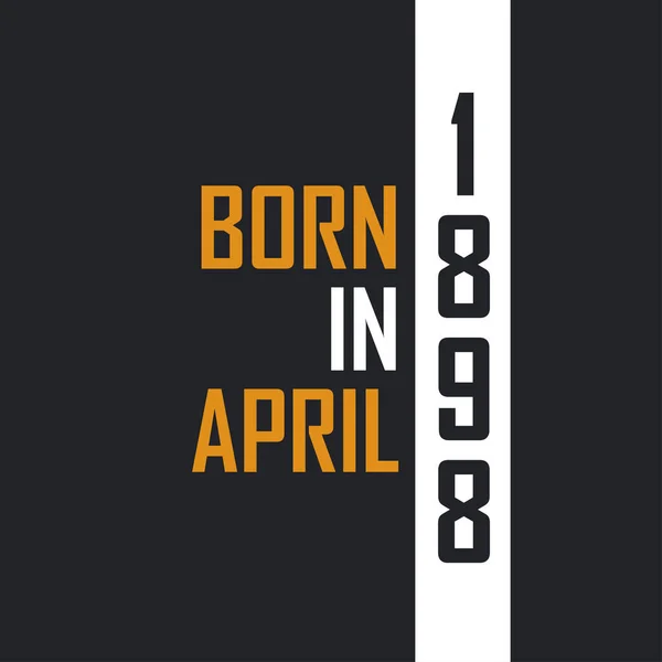 Γεννήθηκε Τον Απρίλιο Του 1898 Στην Ηλικία Της Τελειότητας Σχεδιασμός — Διανυσματικό Αρχείο