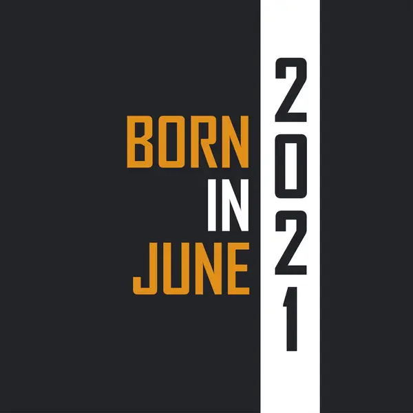 Nacido Junio 2021 Envejecido Perfección Diseño Citas Cumpleaños Para 2021 — Archivo Imágenes Vectoriales