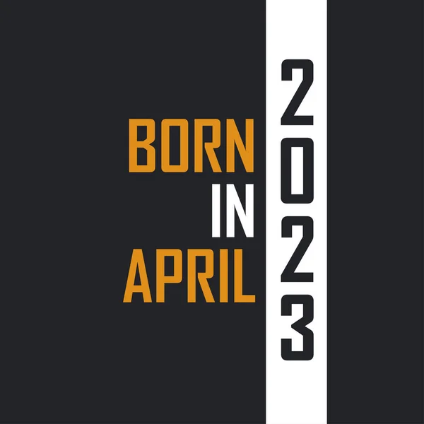 Nascido Abril 2023 Aged Perfection Aniversário Cita Design Para 2023 —  Vetores de Stock