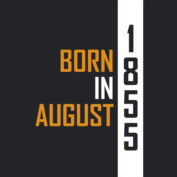 Γεννημένος Τον Αύγουστο Του 1855 Ηλικιωμένος Στην Τελειότητα Σχέδια Γενεθλίων — Διανυσματικό Αρχείο
