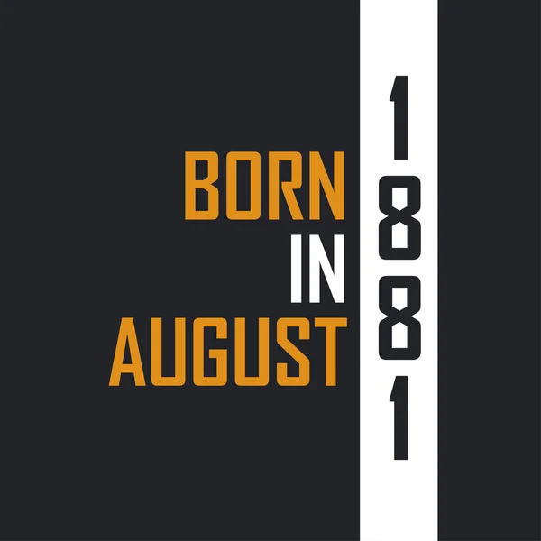 Γεννημένος Τον Αύγουστο Του 1881 Ηλικιωμένος Στην Τελειότητα Σχέδια Γενεθλίων — Διανυσματικό Αρχείο