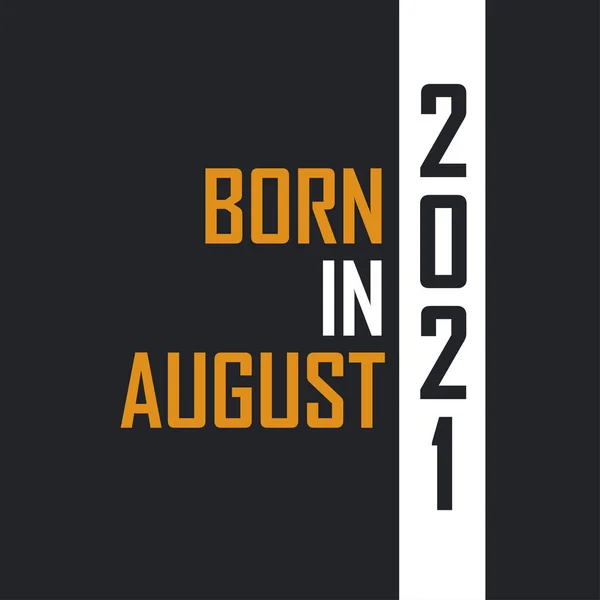 Ağustos 2021 Doğdu Mükemmelliğe Yaşlandı 2021 Için Doğum Günü Alıntıları — Stok Vektör