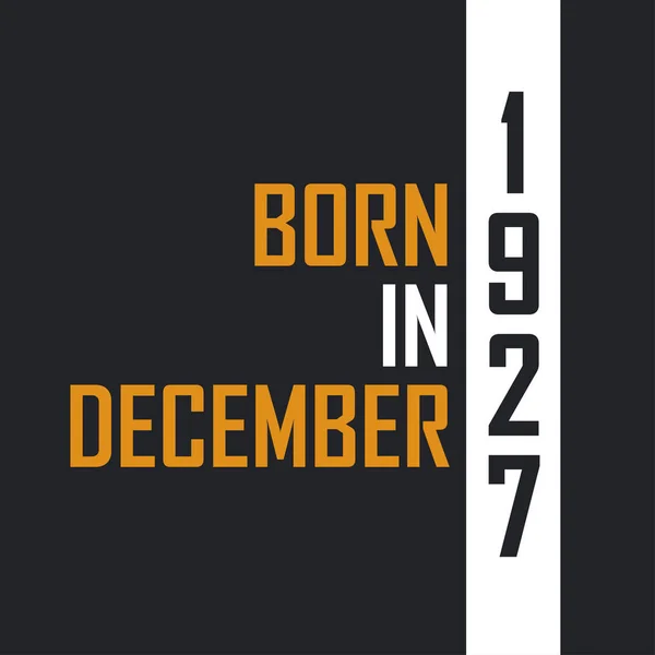 Aralık 1927 Doğdu Mükemmelliğe Yaşlandı 1927 Için Doğum Günü Alıntıları — Stok Vektör