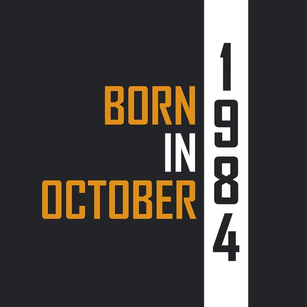 Ekim 1984 Doğdu Mükemmelliğe Yaşlandı 1984 Için Doğum Günü Alıntıları — Stok Vektör