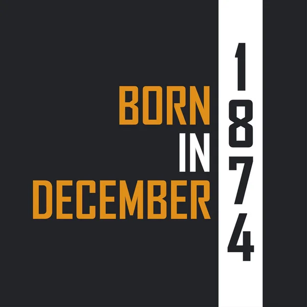 Nacido Diciembre 1874 Envejecido Perfección Diseño Citas Cumpleaños Para 1874 — Archivo Imágenes Vectoriales