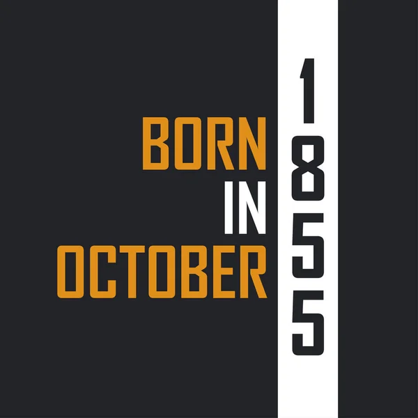 Γεννήθηκε Τον Οκτώβριο Του 1855 Ηλικιωμένος Στην Τελειότητα Σχέδια Γενεθλίων — Διανυσματικό Αρχείο