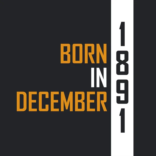 Родился Декабре 1891 Года Возрасте Совершенства День Рождения Дизайн 1891 — стоковый вектор