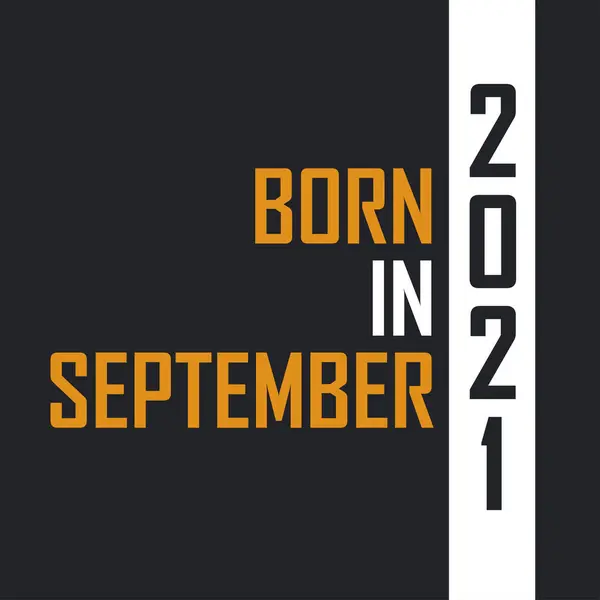 Γεννημένος Τον Σεπτέμβριο Του 2021 Ηλικία Τελειότητας Σχεδιασμός Αποσπασμάτων Γενεθλίων — Διανυσματικό Αρχείο
