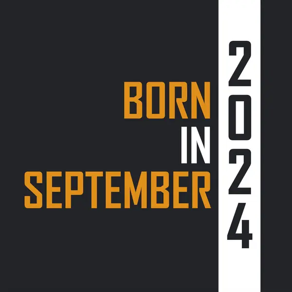 Γεννημένος Τον Σεπτέμβριο Του 2024 Ηλικία Τελειότητας Σχέδια Γενεθλίων Για — Διανυσματικό Αρχείο
