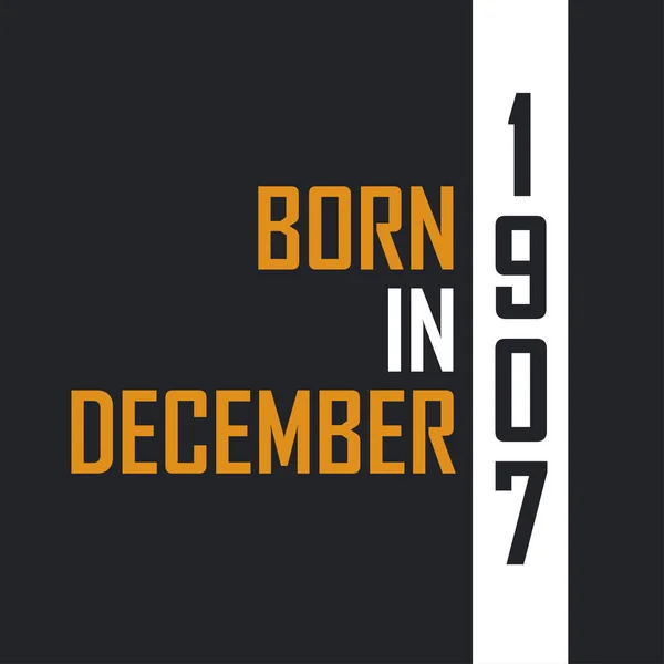 Nascido Dezembro 1907 Aged Perfection Aniversário Cita Design Para 1907 —  Vetores de Stock