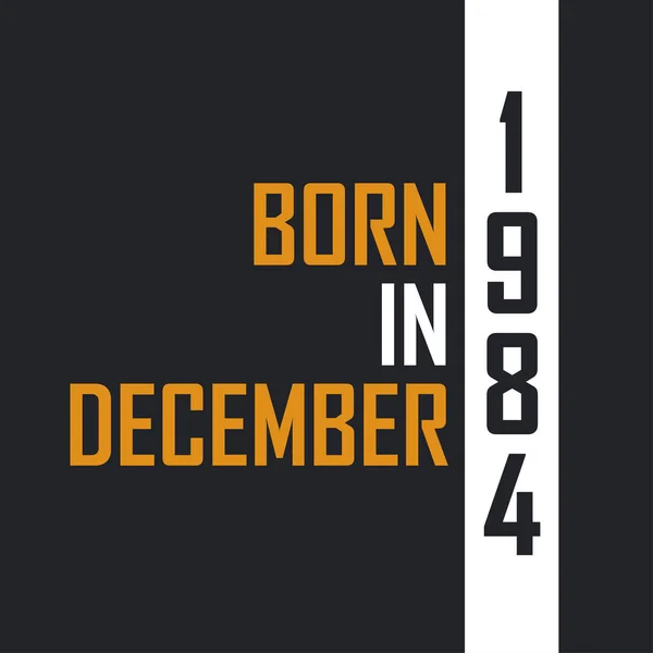 Nacido Diciembre 1984 Envejecido Perfección Diseño Citas Cumpleaños Para 1984 — Archivo Imágenes Vectoriales