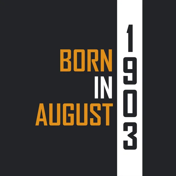 Ağustos 1903 Doğdu Mükemmelliğe Yaşlandı 1903 Için Doğum Günü Alıntıları — Stok Vektör
