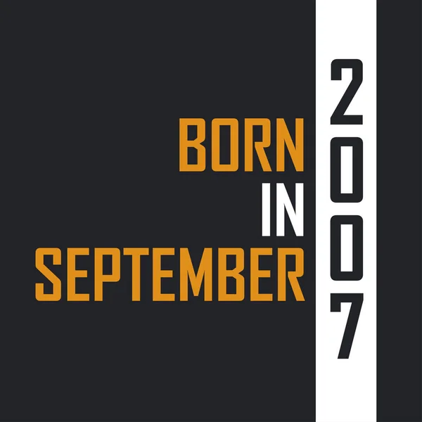 Nacido Septiembre 2007 Envejecido Perfección Diseño Citas Cumpleaños Para 2007 — Archivo Imágenes Vectoriales