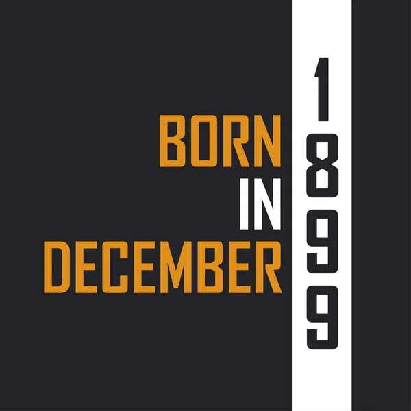 Γεννημένος Τον Δεκέμβριο Του 1899 Ηλικία Τελειότητας Σχεδιασμός Αποσπασμάτων Γενεθλίων — Διανυσματικό Αρχείο