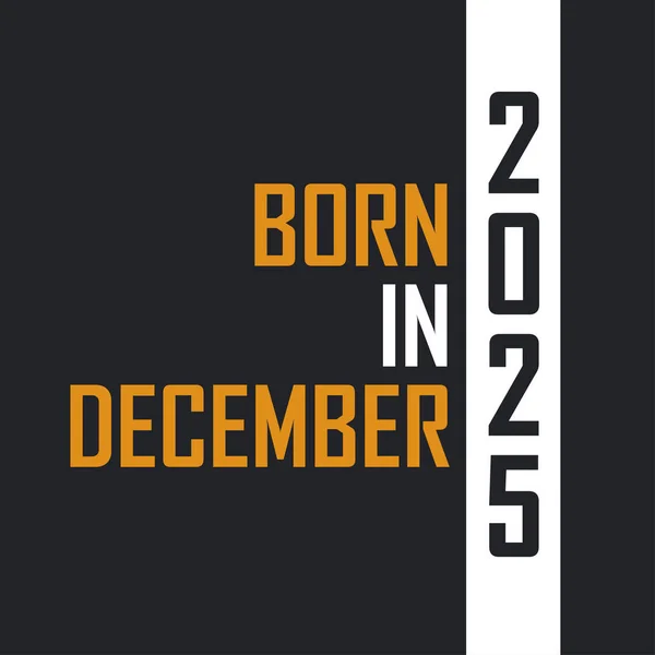 Γεννημένος Τον Δεκέμβριο Του 2025 Ηλικία Τελειότητας Σχεδιασμός Αποσπασμάτων Γενεθλίων — Διανυσματικό Αρχείο
