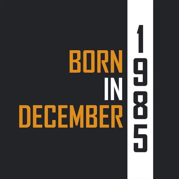 Nascido Dezembro 1985 Aged Perfection Aniversário Cita Design Para 1985 — Vetor de Stock