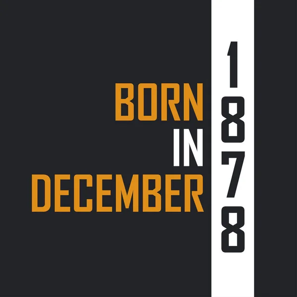 Родился Декабре 1878 Года Возрасте Совершенства День Рождения Дизайн 1878 — стоковый вектор